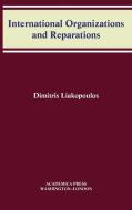 International Organizations And Reparations di Dimitris Liakopoulos edito da Academica Press