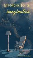Memories and Imagination di Patrick Shanahan edito da Crimson Cloak Publishing