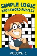 Simple Logic Crossword Puzzles Volume 2 di Speedy Publishing Llc edito da SPEEDY PUB LLC