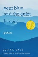 Your Blue and the Quiet Lament: Poems di Lubna Safi edito da TEXAS TECH UNIV PR