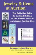 Jewelry & Gems at Auction: The Definitive Guide to Buying & Selling at the Auction House & on Internet Auction Sites di Antoinette Matlins edito da GEMSTONE PR