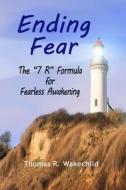 ENDING FEAR di Thomas R. Wakechild edito da INDEPENDENTLY PUBLISHED