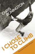 I Chose To Climb di Sir Chris Bonington edito da Orion Publishing Co