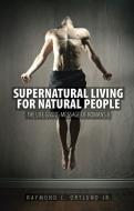 Supernatural Living for Natural People di Ray Ortlund edito da Christian Focus Publications Ltd