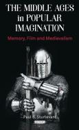The Middle Ages in Popular Imagination di Paul B. Sturtevant edito da Bloomsbury Publishing PLC