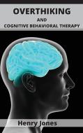 Overthinking and Cognitive Behavioral Therapy: Putting a stop to Overthinking with practical Mindfulness exercises di Henry Jones edito da LIGHTNING SOURCE INC