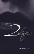2 Whispers di George Carle edito da Troubador Publishing