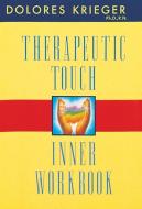 Therapeutic Touch Inner Workbook di Dolores Krieger edito da BEAR & CO