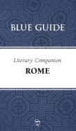 Blue Guide Literary Companion Rome di Annabel Barber, Robin Saikia edito da Blue Guides