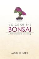 Voice of the Bonsai di Mark Hunter edito da Vivid Publishing