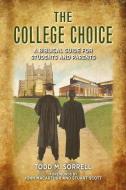 The College Choice: A Biblical Guide for Students and Parents di Todd M. Sorrell edito da FOCUS PUB INC