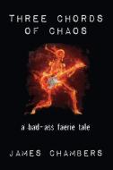 Three Chords of Chaos di James Chambers edito da DARK QUEST LLC