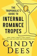 The Tropoholic's Guide to Internal Romance Tropes di Cindy Dees edito da LIGHTNING SOURCE INC