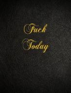 Fuck Today: 108 Page Blank Lined Notebook di Belnat Pro edito da Createspace Independent Publishing Platform