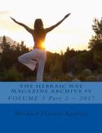 The Hebraic Way Magazine Archive #3: Volume 3 Part 2 - 2017 di Michael Harvey Koplitz edito da Createspace Independent Publishing Platform