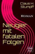 Neugier Mit Fatalen Folgen: Roman di Claus H. Stumpff edito da Createspace Independent Publishing Platform