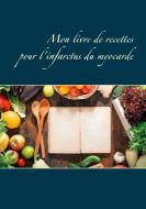 Mon livre de recettes pour l'infarctus du myocarde di Cédric Menard edito da Books on Demand