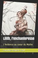 Lilith, l'Enchanteresse: L'Évidence Au Coeur Du Mythe di Eurydice Reinert Cend edito da PARRAGON