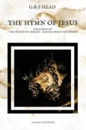 The Hymn of Jesus di G. R. S. Mead edito da Alicia Editions