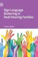 Sign Language Brokering in Deaf-Hearing Families di Jemina Napier edito da Springer International Publishing