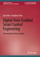 Digital-Twin-Enabled Smart Control Engineering di Yangquan Chen, Jairo Viola edito da Springer International Publishing