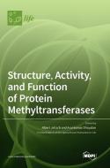 Structure, Activity, and Function of Protein Methyltransferases edito da MDPI AG