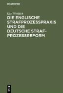 Die englische Strafprozeßpraxis und die deutsche Strafprozeßreform di Karl Weidlich edito da De Gruyter