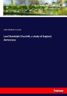 Lord Randolph Churchill, a study of England democracy di John Beattie Crozier edito da hansebooks