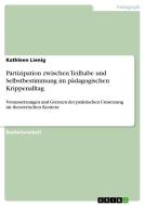 Partizipation zwischen Teilhabe und Selbstbestimmung im pädagogischen Krippenalltag di Kathleen Lienig edito da GRIN Verlag