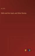 Edith and Her Ayah, and Other Stories di A. L. O. E. edito da Outlook Verlag