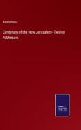Centenary of the New Jerusalem - Twelve Addresses di Anonymous edito da Salzwasser-Verlag