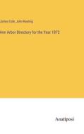 Ann Arbor Directory for the Year 1872 di James Cole, John Keating edito da Anatiposi Verlag