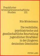 Die rechtliche, psychiatrische und gesellschaftliche Beurteilung jugendlicher Straftäter in der jüngeren deutschen Gesch di Nils Möckelmann edito da Lang, Peter GmbH