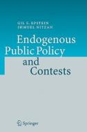 Endogenous Public Policy and Contests di Gil S. Epstein, Shmuel Nitzan edito da Springer Berlin Heidelberg