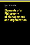 Elements Of A Philosophy Of Management And Organization edito da Springer-verlag Berlin And Heidelberg Gmbh & Co. Kg