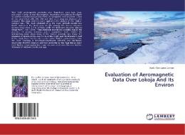 Evaluation of Aeromagnetic Data Over Lokoja And Its Environ di Ayatu Ojonugwa Usman edito da LAP Lambert Academic Publishing
