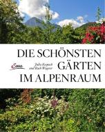 Die schönsten Gärten im Alpenraum di Julia Kospach, Ruth Wegerer edito da Servus