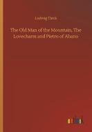 The Old Man of the Mountain, The Lovecharm and Pietro of Abano di Ludwig Tieck edito da Outlook Verlag