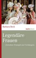 Legendäre Frauen di Barbara Beck edito da Marix Verlag