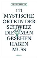111 mystische Orte in der Schweiz, die man gesehen haben muss di Monika Mansour edito da Emons Verlag