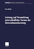 Leistung und Vermarktung unterschiedlicher Formen der Unternehmensberatung di Claus Miethe edito da Deutscher Universitätsverlag