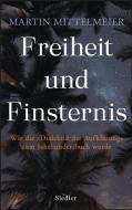 Freiheit und Finsternis di Martin Mittelmeier edito da Siedler Verlag
