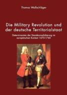 Die Military Revolution und der deutsche Territorialstaat di Thomas Wollschläger edito da Books on Demand