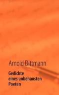 Gedichte eines unbehausten Poeten di Arnold Dittmann edito da Books on Demand