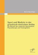 Sport und Medizin in der griechisch-römischen Antike: Die Wurzeln der modernen Sportmedizin, Physiotherapie und Training di Marion Repschläger edito da Diplomica Verlag