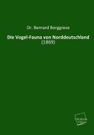 Die Vogel-Fauna von Norddeutschland di Dr. Bernard Borggreve edito da UNIKUM