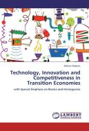 Technology, Innovation and Competitiveness in Transition Economies di Sabina Silajdzic edito da LAP Lambert Academic Publishing