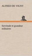 Servitude et grandeur militaires di Alfred de Vigny edito da TREDITION CLASSICS
