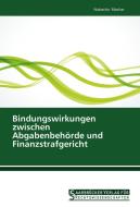 Bindungswirkungen zwischen Abgabenbehörde und Finanzstrafgericht di Natascha Mochar edito da Saarbrücker Verlag für Rechtswissenschaften