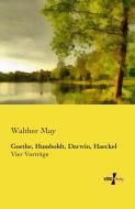 Goethe, Humboldt, Darwin, Haeckel di Walther May edito da Vero Verlag